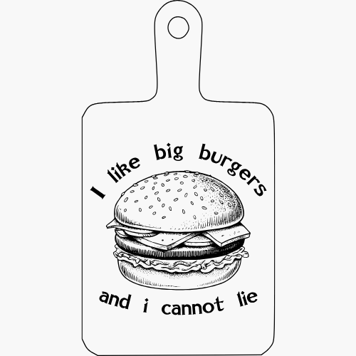 I like big burgers and i cannot lie